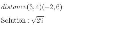 The distance (3,4)(-2,6) is square root of 29